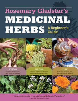 Rosemary Gladstar's Medicinal Herbal - A Begginers Guide